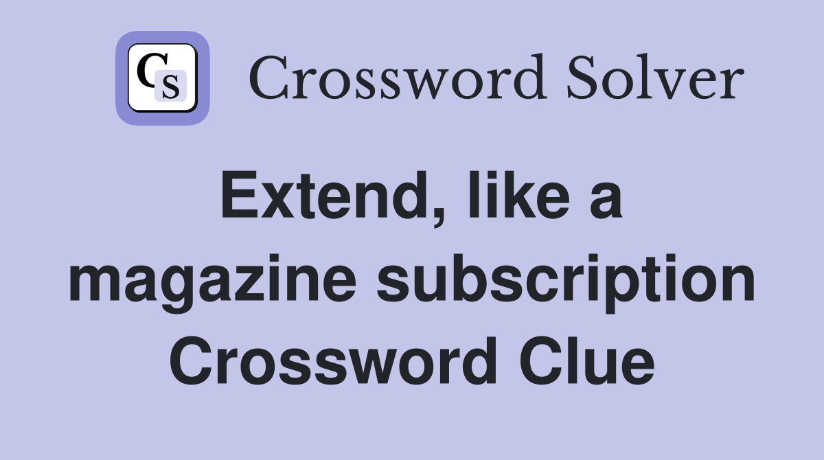 Extend, like a magazine subscription Crossword Clue