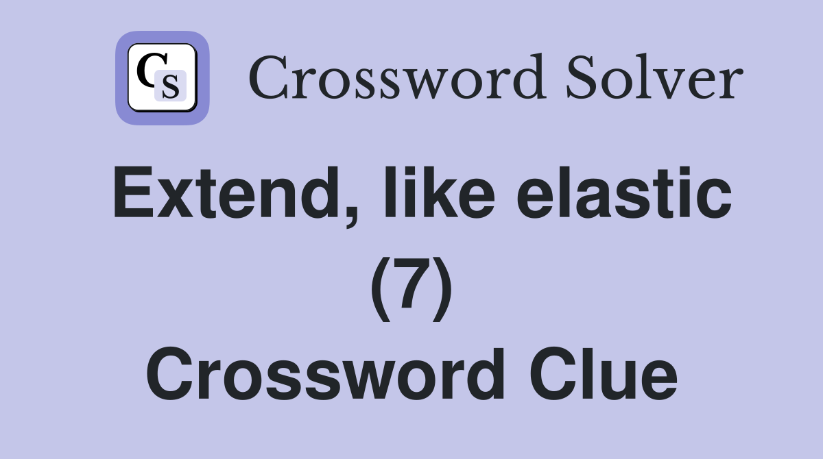 Extend, like elastic (7) Crossword Clue