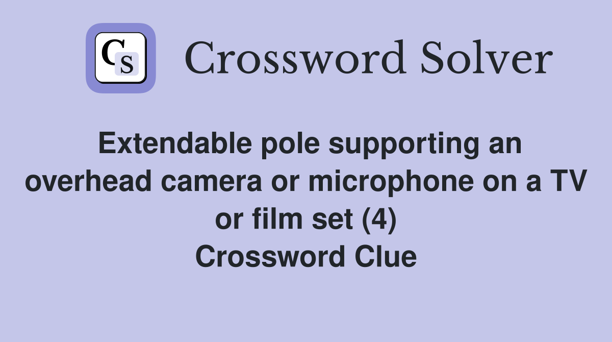 Extendable pole supporting an overhead camera or microphone on a TV or film set (4) Crossword Clue