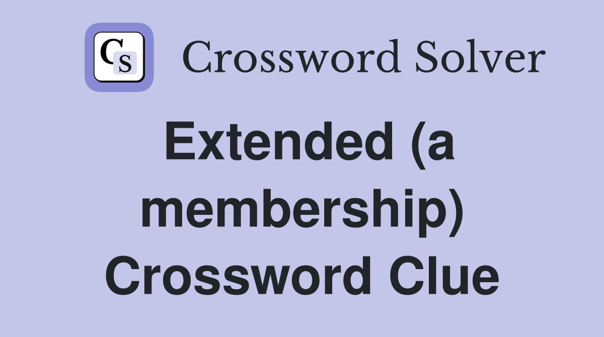 Extended (a membership) Crossword Clue