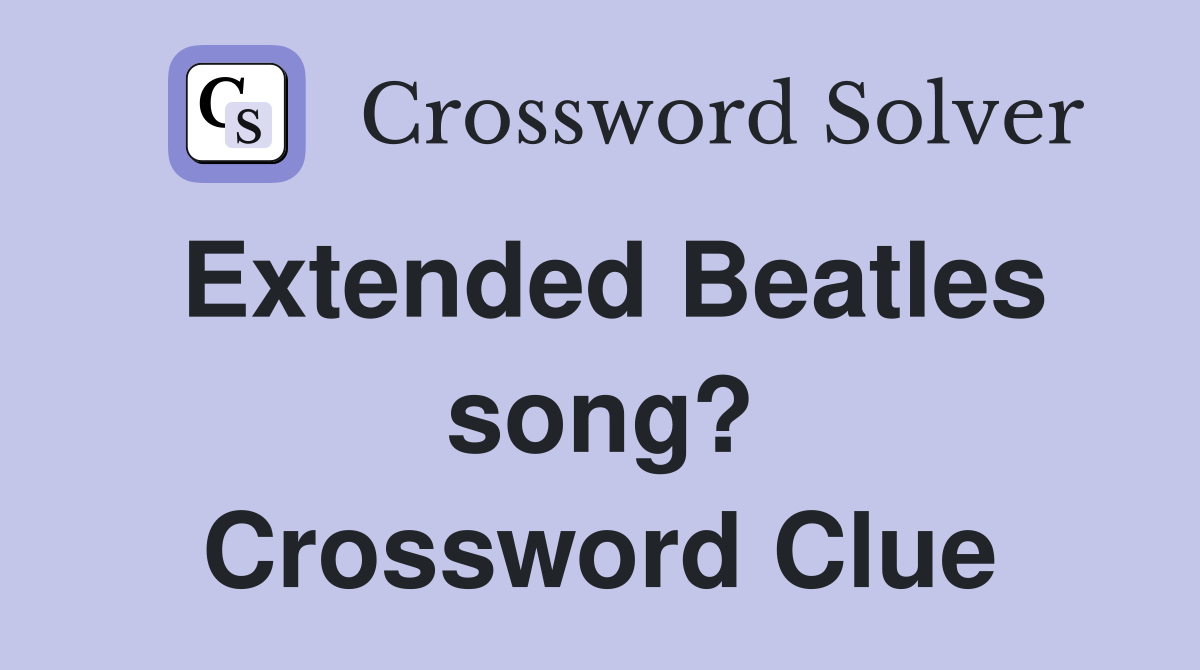 Extended Beatles song? Crossword Clue