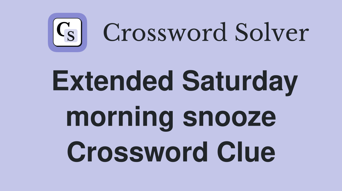 Extended Saturday morning snooze Crossword Clue