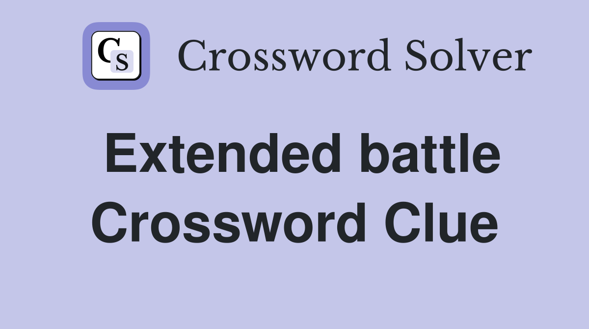 Extended battle Crossword Clue