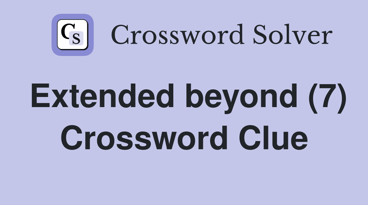 Extended beyond (7) Crossword Clue