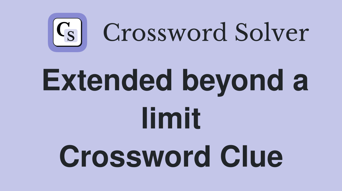 Extended beyond a limit Crossword Clue