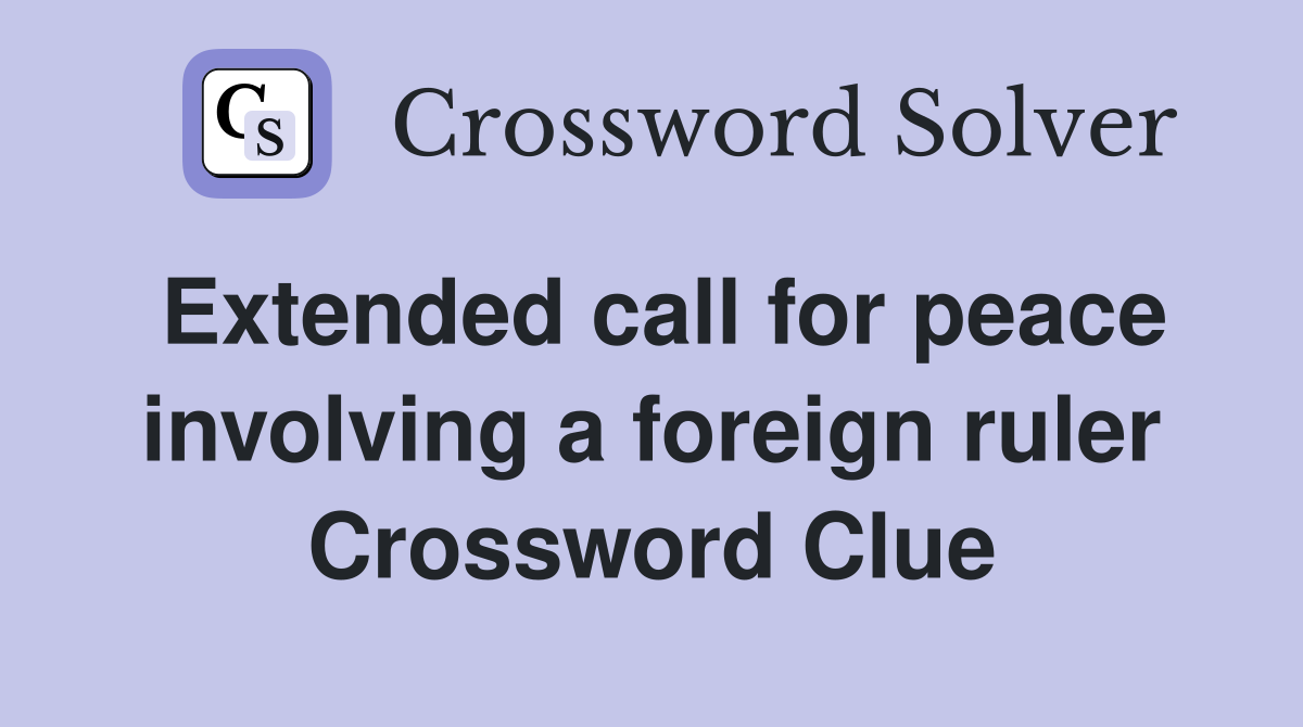 Extended call for peace involving a foreign ruler Crossword Clue