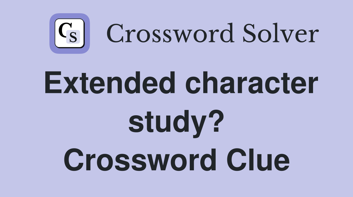 Extended character study? Crossword Clue
