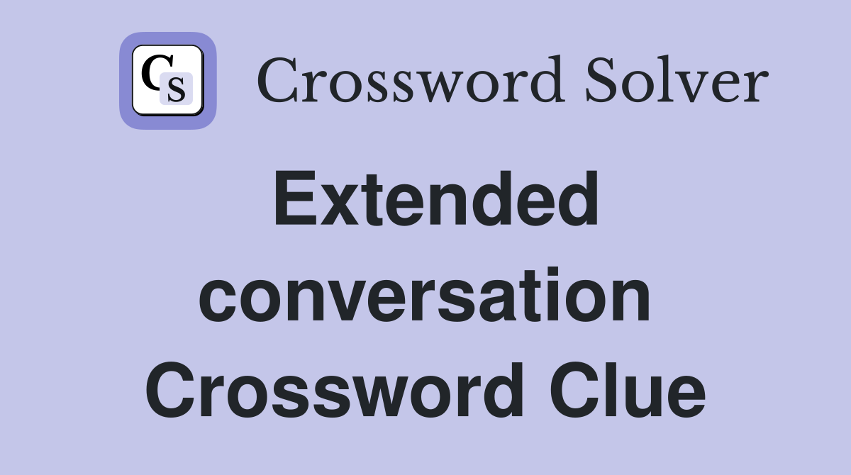 Extended conversation Crossword Clue