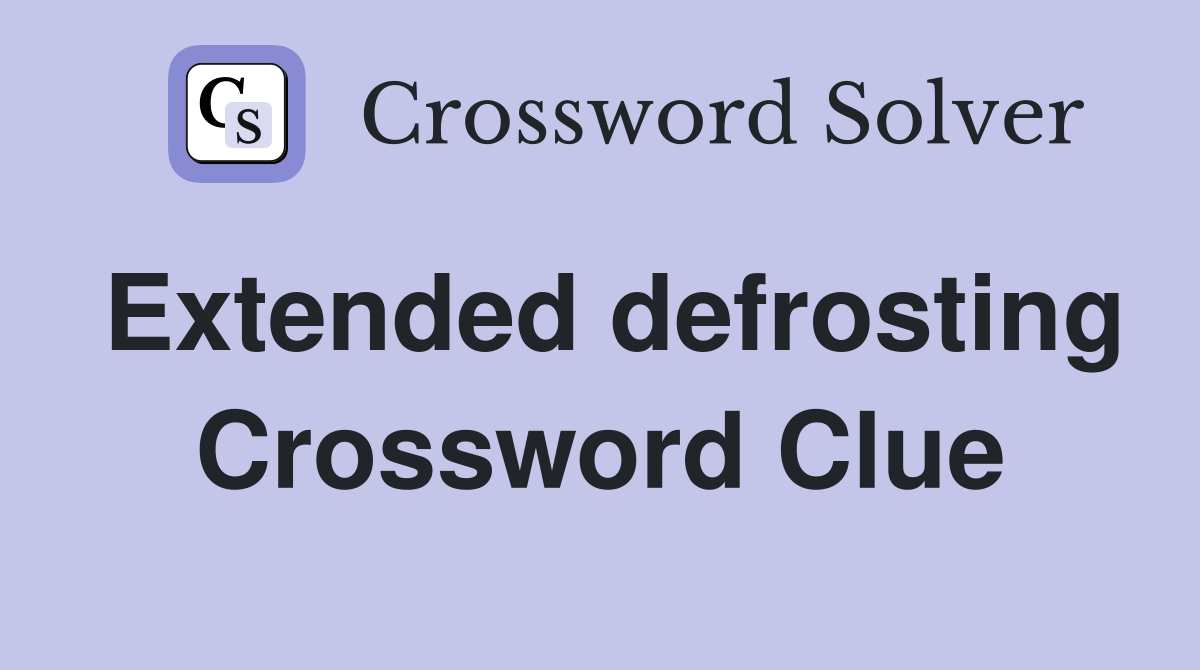 Extended defrosting Crossword Clue