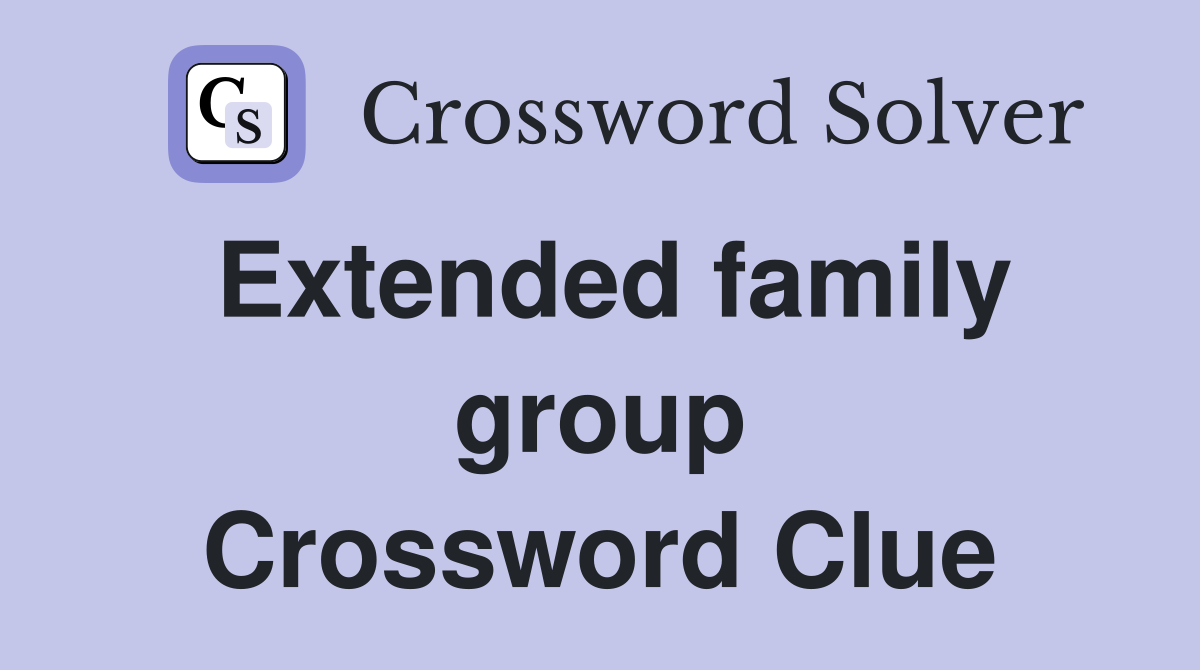 Extended family group Crossword Clue