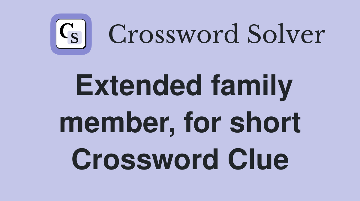 Extended family member, for short Crossword Clue