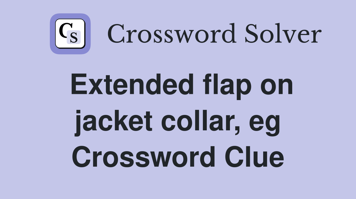 Extended flap on jacket collar, eg Crossword Clue