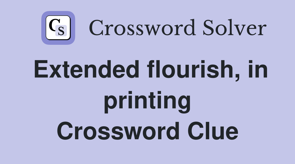 Extended flourish, in printing Crossword Clue