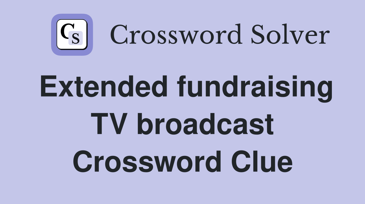 Extended fundraising TV broadcast Crossword Clue