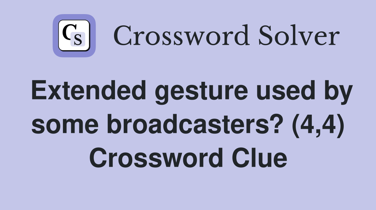 Extended gesture used by some broadcasters? (4,4) Crossword Clue