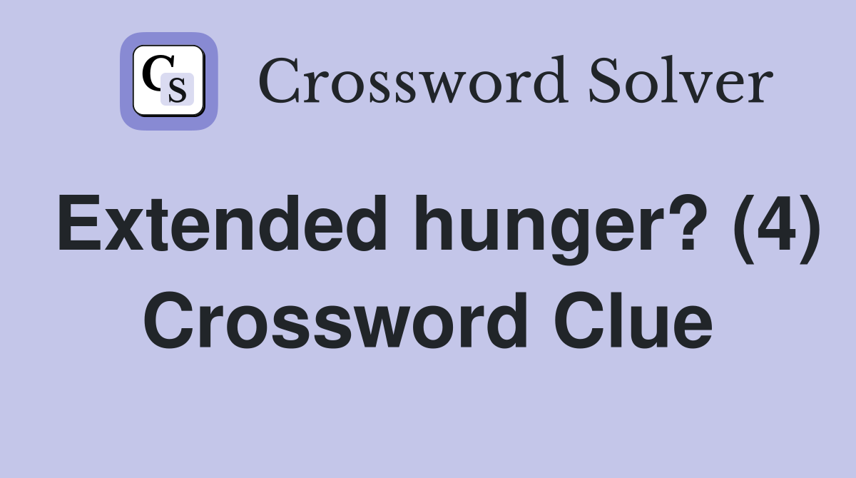 Extended hunger? (4) Crossword Clue