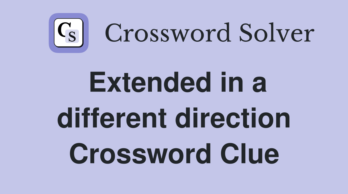 Extended in a different direction Crossword Clue