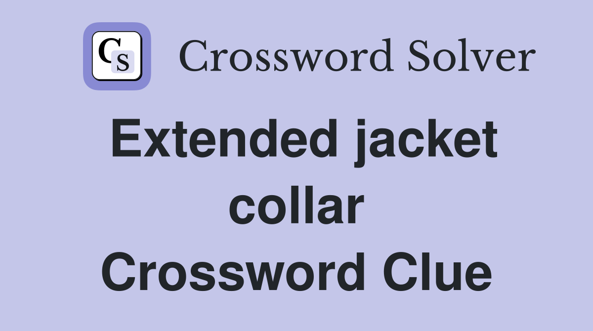 Extended jacket collar Crossword Clue