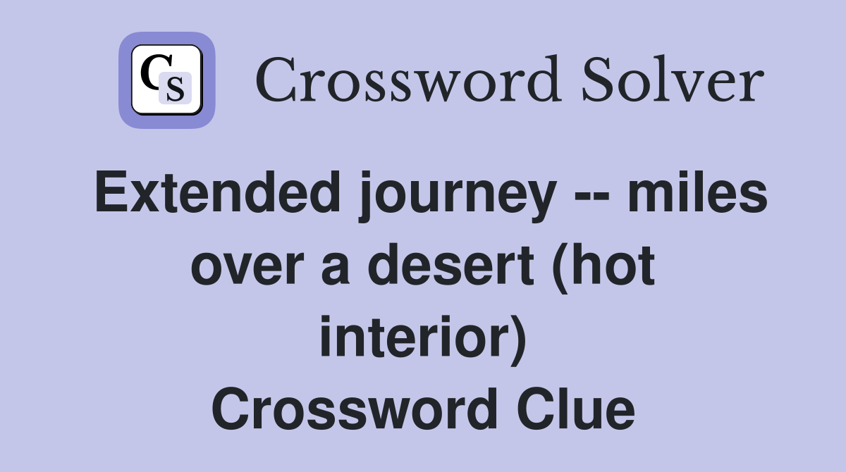 Extended journey -- miles over a desert (hot interior) Crossword Clue