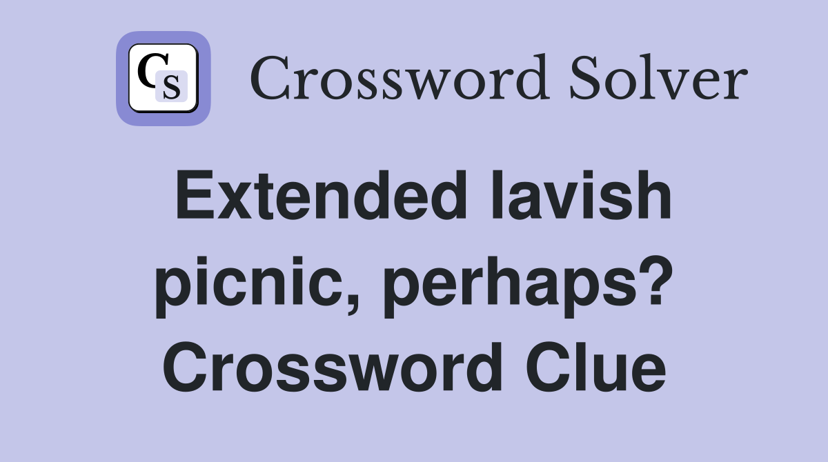Extended lavish picnic, perhaps? Crossword Clue