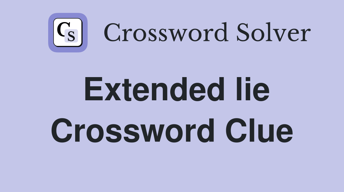 Extended lie Crossword Clue
