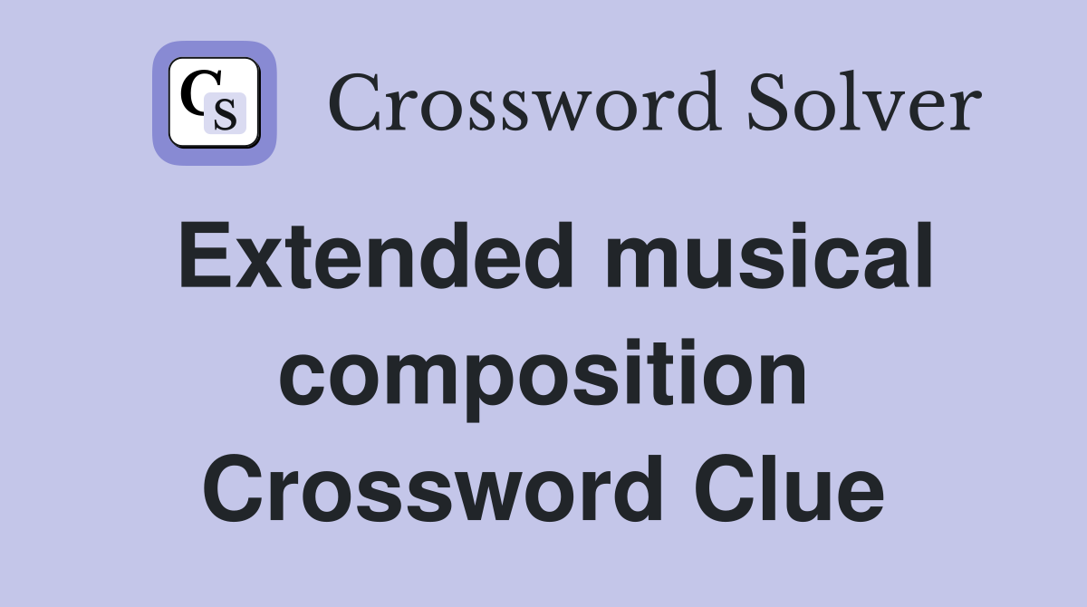 Extended musical composition Crossword Clue