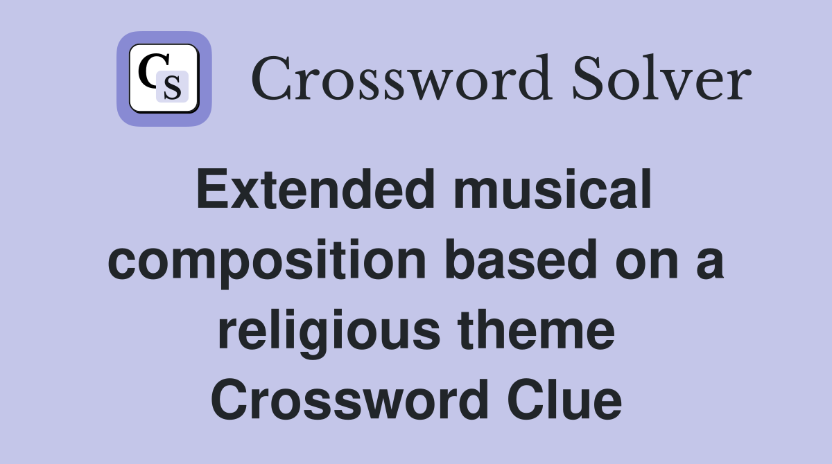 Extended musical composition based on a religious theme Crossword Clue