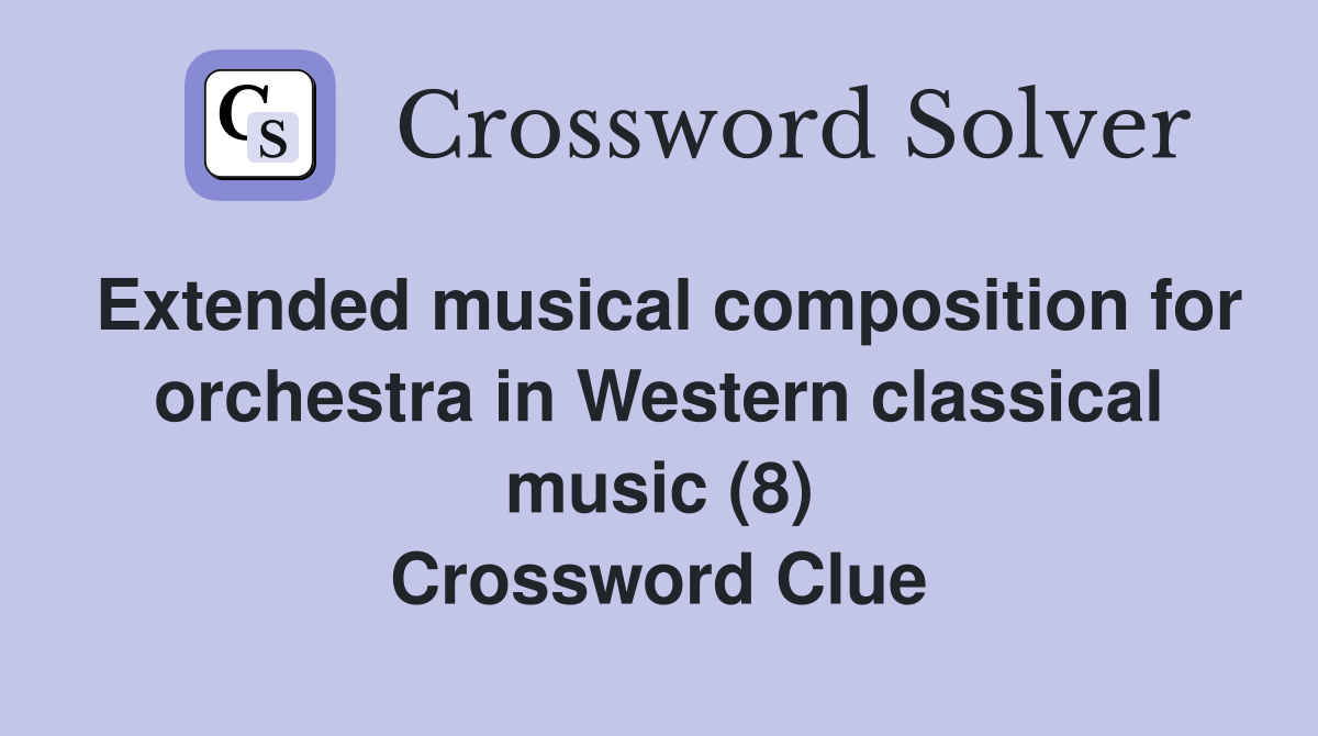 Extended musical composition for orchestra in Western classical music (8) Crossword Clue