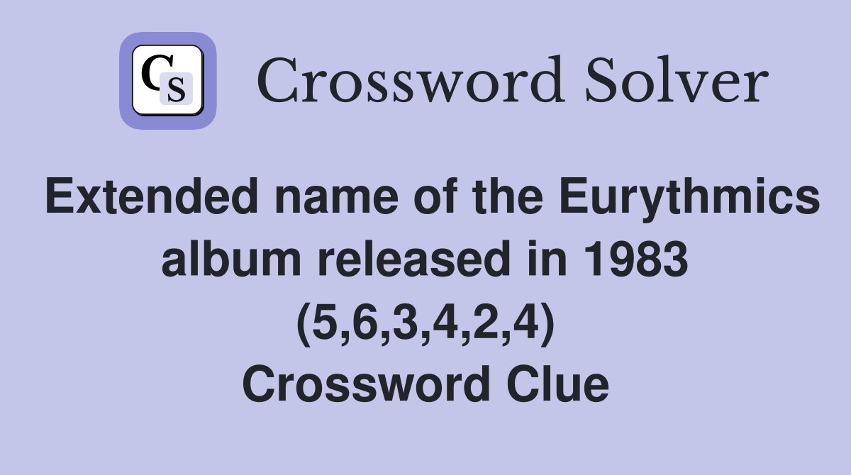 Extended name of the Eurythmics album released in 1983 (5,6,3,4,2,4) Crossword Clue