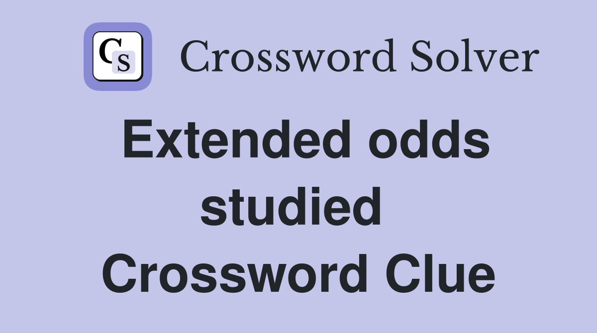 Extended odds studied  Crossword Clue