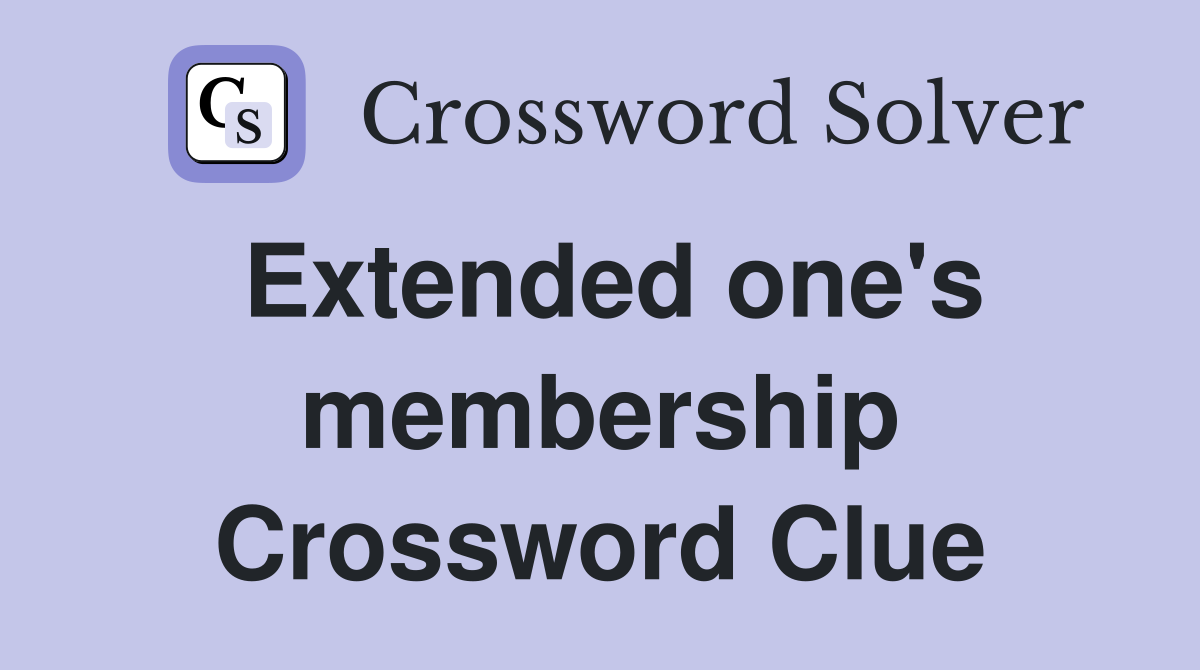Extended one's membership Crossword Clue