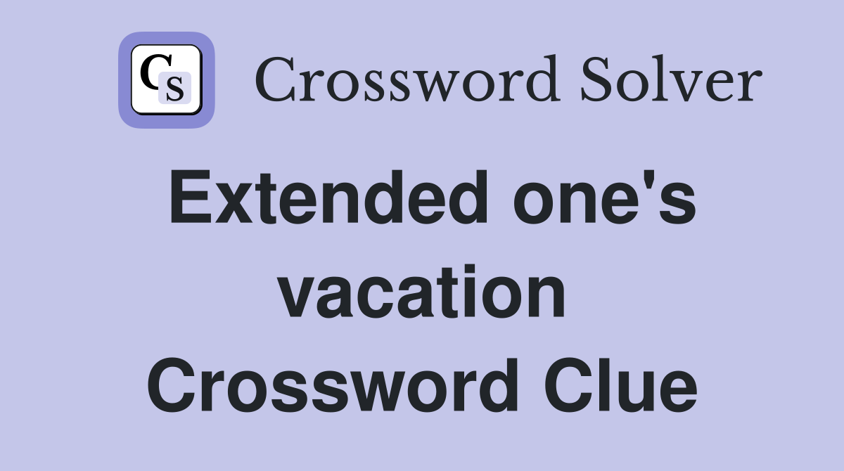 Extended one's vacation Crossword Clue