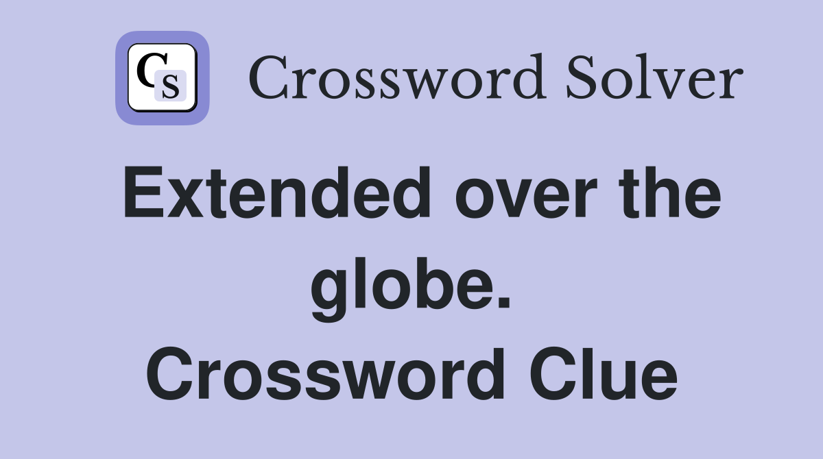 Extended over the globe. Crossword Clue