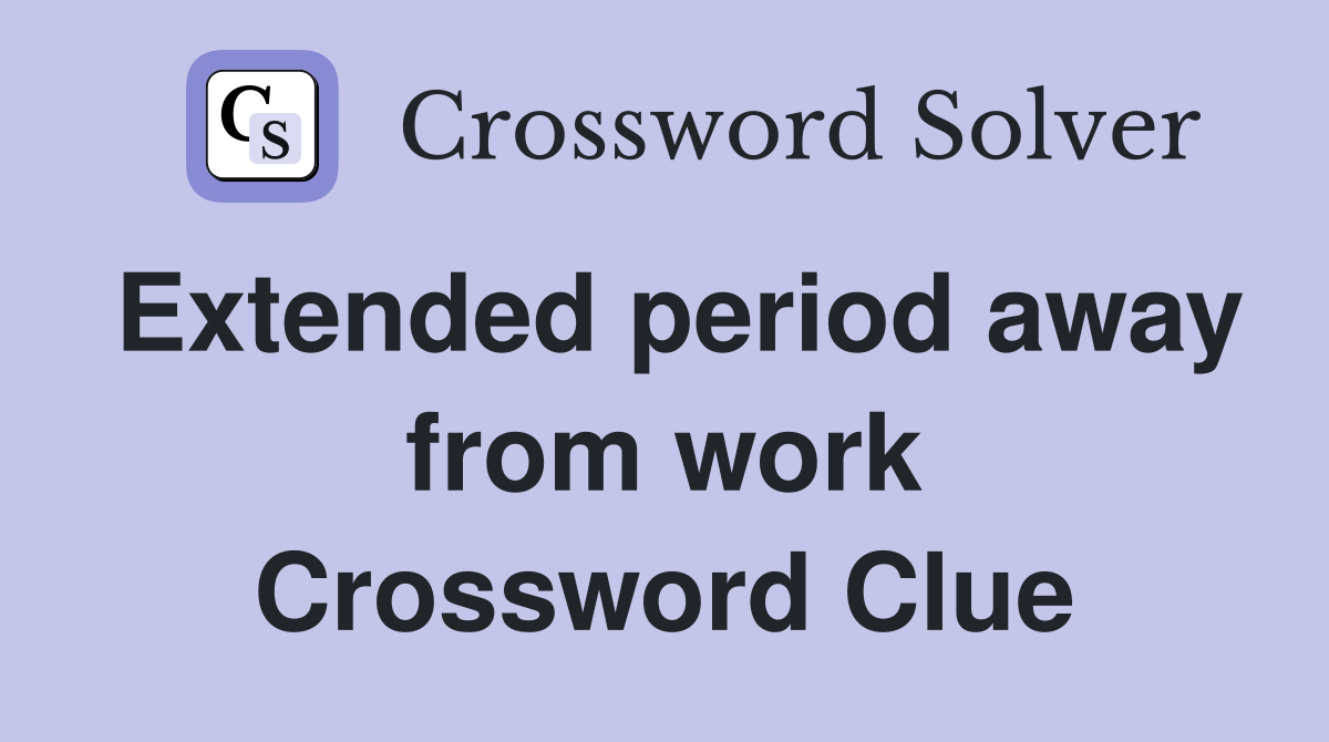 Extended period away from work Crossword Clue
