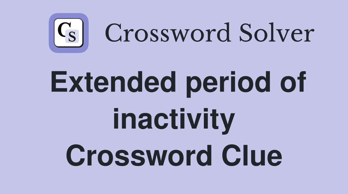 Extended period of inactivity Crossword Clue