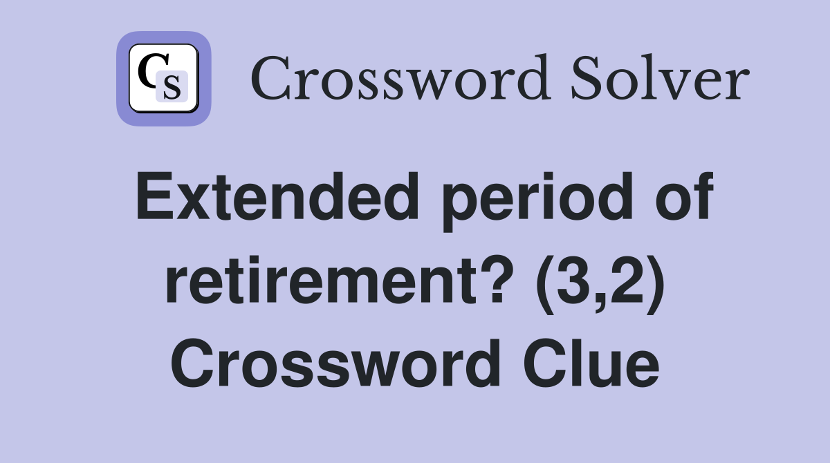 Extended period of retirement? (3,2) Crossword Clue