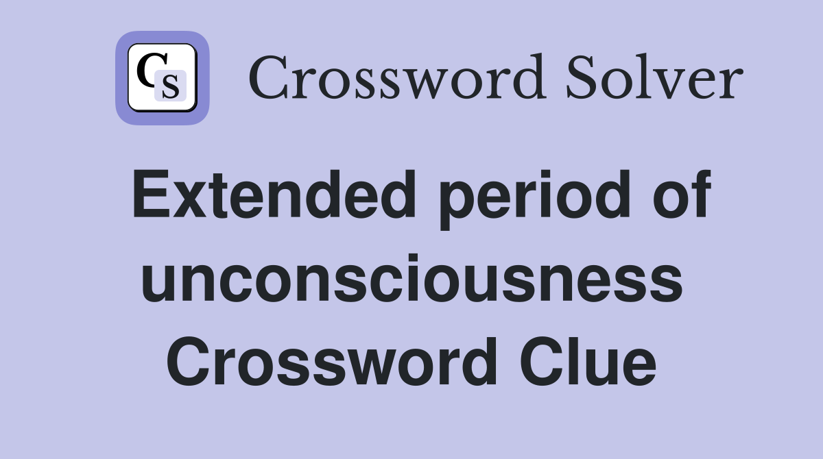 Extended period of unconsciousness Crossword Clue