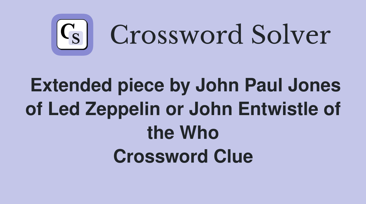 Extended piece by John Paul Jones of Led Zeppelin or John Entwistle of the Who Crossword Clue