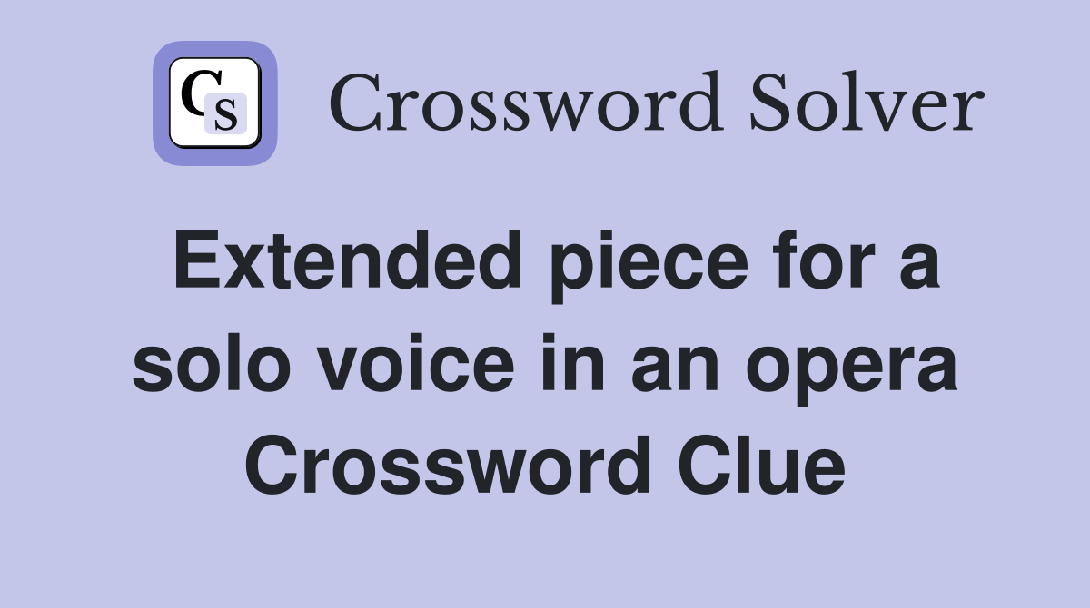 Extended piece for a solo voice in an opera Crossword Clue