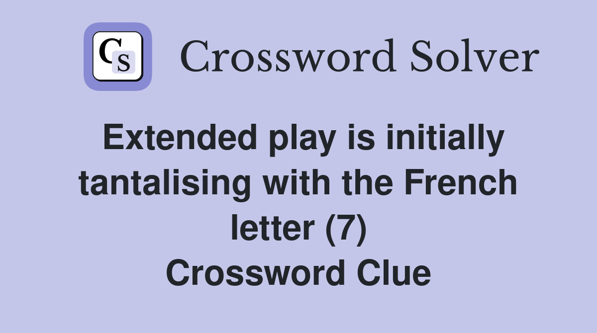 Extended play is initially tantalising with the French letter (7) Crossword Clue
