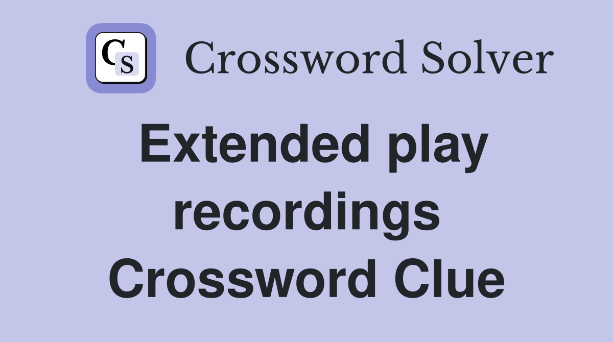 Extended play recordings Crossword Clue