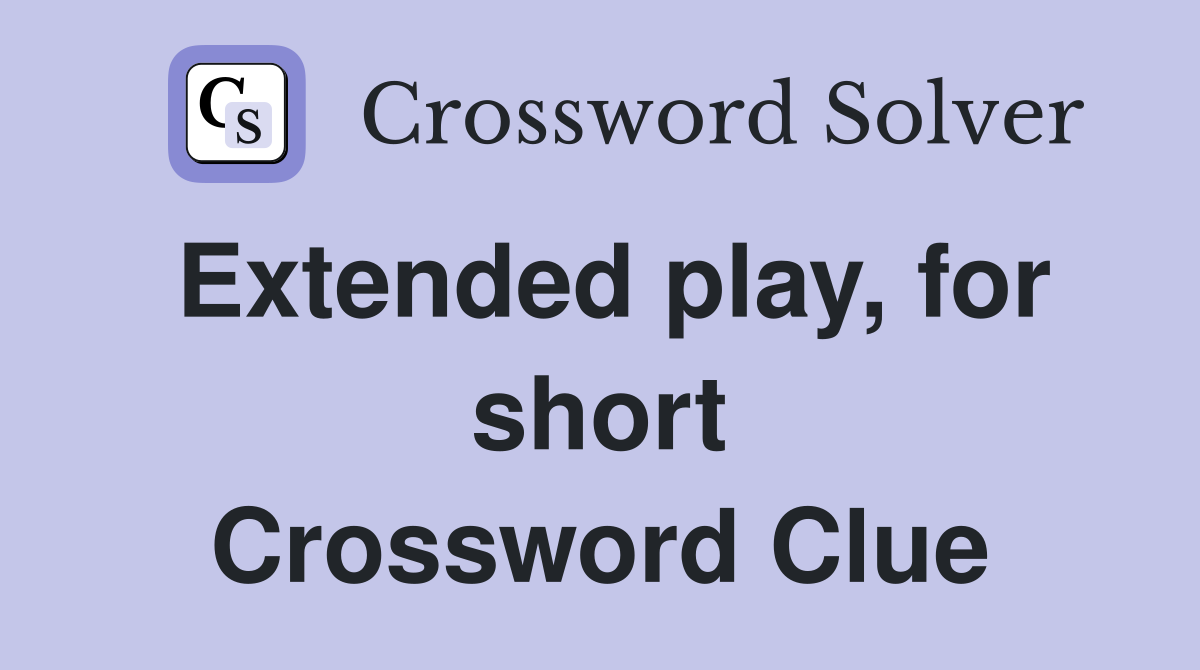 Extended play, for short Crossword Clue