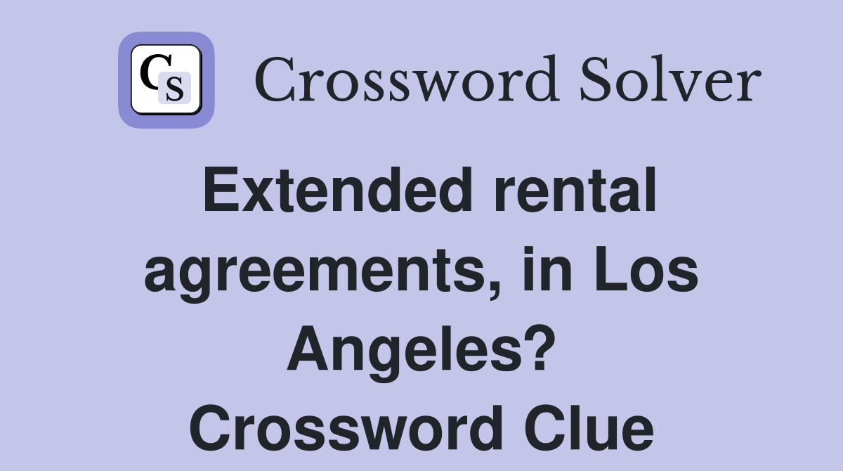 Extended rental agreements, in Los Angeles? Crossword Clue