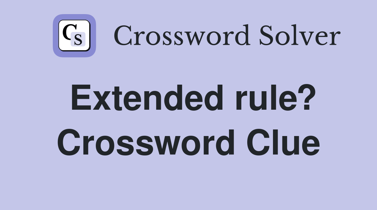 Extended rule? Crossword Clue