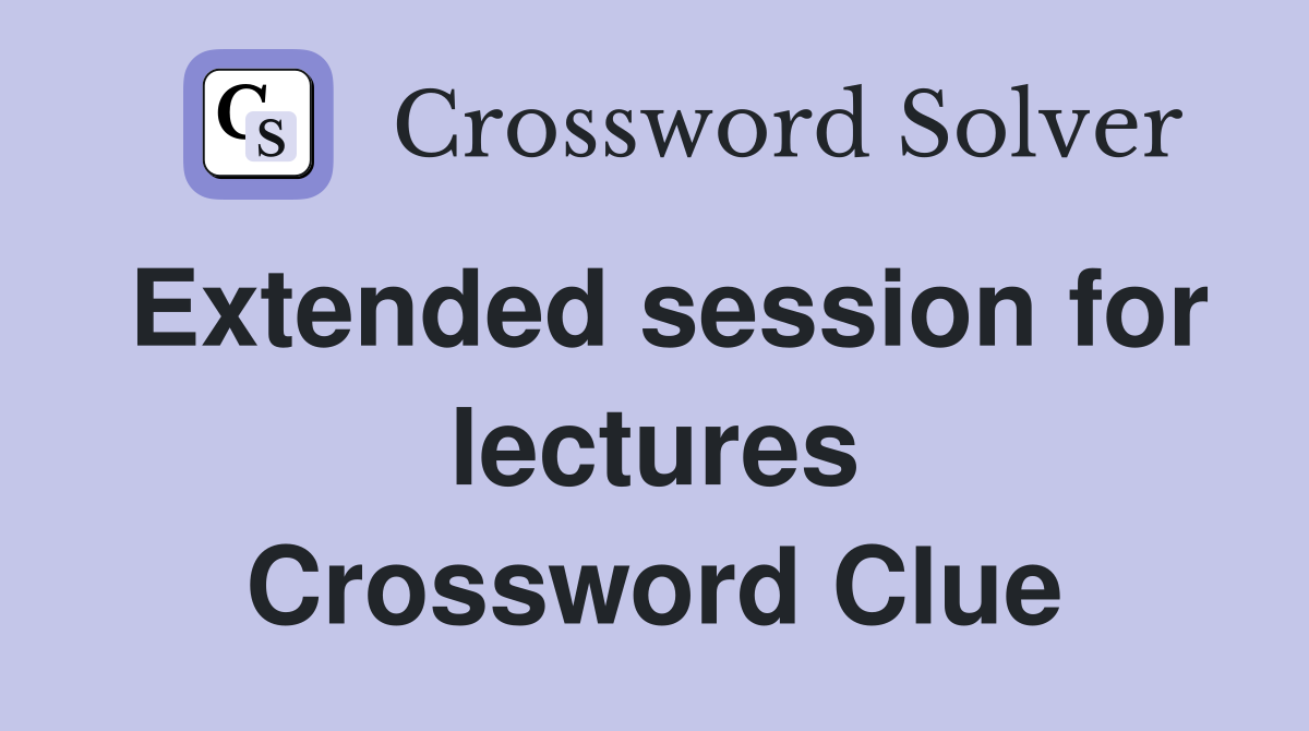 Extended session for lectures Crossword Clue