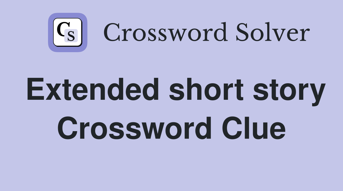 Extended short story Crossword Clue