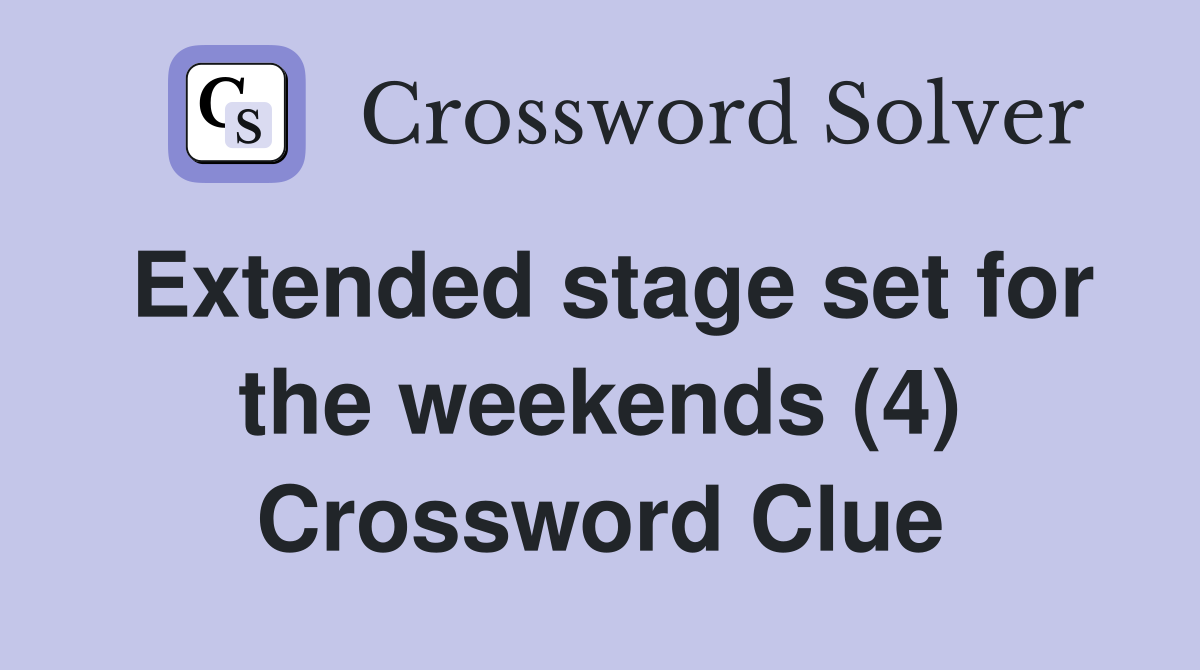 Extended stage set for the weekends (4) Crossword Clue