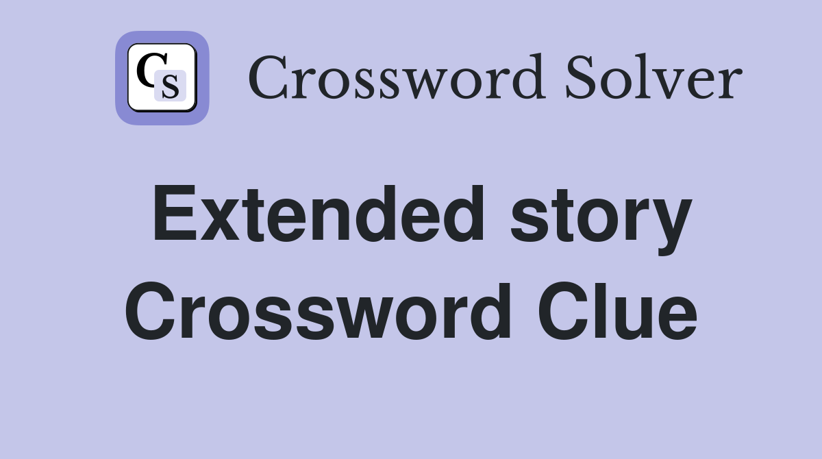 Extended story Crossword Clue