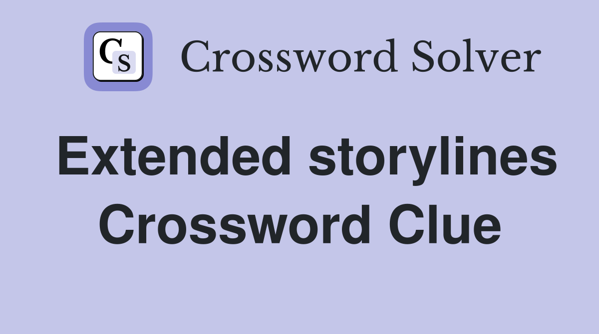 Extended storylines Crossword Clue