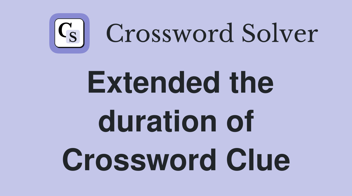 Extended the duration of Crossword Clue